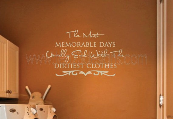 Laundry Room Wall Decal - The Most Memorable Days Usually End Up With The Dirtiest Clothes